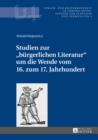 Image for Studien zur &quot;burgerlichen Literatur&quot; um die Wende vom 16. zum 17. Jahrhundert