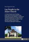 Image for Lay People in the Asian Church: A Critical Study of the Theology of the Laity in the Documents of the Federation of Asian Bishops&#39; Conferences with Special Reference to John Paul II&#39;s Apostolic Exhortation  Ecclesia in Asia>> and the Pastoral Letters of the Vietnamese Episcopal 