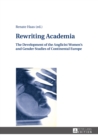 Image for Rewriting academia: the development of the anglicist women&#39;s and gender studies of continental Europe