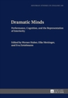 Image for Dramatic minds: performance, cognition, and the representation of interiority : essays in honour of Margarete Rubik