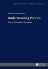 Image for Understanding Politics: Theory, Procedures, Narratives