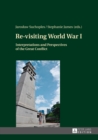 Image for Re-visiting World War I: interpretations and perspectives of the great conflict