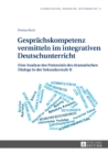 Image for Gespraechskompetenz vermitteln im integrativen Deutschunterricht: Eine Analyse des Potenzials des dramatischen Dialogs in der Sekundarstufe II