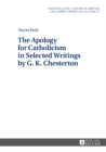 Image for The apology for Catholicism in selected writings by G. K. Chesterton