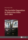 Image for The socialist opposition in Nehruvian India, 1947-1964