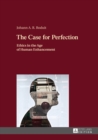 Image for The case for perfection: ethics in the age of human enhancement