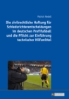 Image for Die zivilrechtliche Haftung fuer Schiedsrichterentscheidungen im deutschen Profifussball und die Pflicht zur Einfuehrung technischer Hilfsmittel