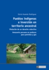 Image for Pueblos indigenas e inversion en territorio ancestral: Violacion de un derecho colectivo - Amazonia peruana en pedazos para petroleo y gas