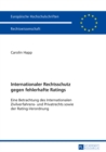 Image for Internationaler Rechtsschutz gegen fehlerhafte Ratings: Eine Betrachtung des Internationalen Zivilverfahrens- und Privatrechts sowie der Rating-Verordnung