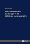 Image for Petit dictionnaire de liturgie et de theologie sacramentaire