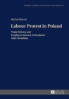 Image for Labour protest in Poland: trade unions and employee interest articulation after socialism : volume 4