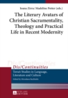 Image for The literary avatars of Christian sacramentality, theology, and practical life in recent modernity : 13
