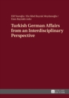 Image for Turkish German affairs from an interdisciplinary perspective