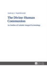 Image for The divine-human communion: an outline of Catholic integral ecclesiology