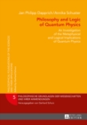 Image for Philosophy and Logic of Quantum Physics: An Investigation of the Metaphysical and Logical Implications of Quantum Physics