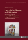 Image for Literarische Bildung und Migration: Eine empirische Studie zu Lesesozialisationsprozessen bei Jugendlichen mit tuerkischem Migrationshintergrund