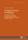 Image for Living the future in dialogue: towards a new integral and transformative model of religious education for Nigeria in the 21st century
