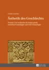 Image for Aesthetik des Geschlechts: Prousts &quot;A la rechreche du temps perdu&quot; zwischen Genealogie und Anti-Genealogie