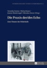 Image for Die Praxis der/des Echo: zum Theater des Widerhalls