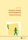 Image for Economic growth and development: theories, criticisms and an alternative growth model