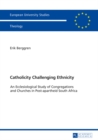 Image for Catholicity Challenging Ethnicity: An Ecclesiological Study of Congregations and Churches in Post-apartheid South Africa