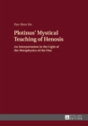 Image for Plotinus&#39; mystical teaching of henosis: an interpretation in the light of the metaphysics of the One