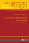 Image for Conversion and initiation in antiquity: shifting identities, creating change