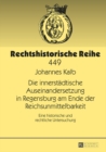 Image for Die innerstadtische Auseinandersetzung in Regensburg am Ende der Reichsunmittelbarkeit: eine historische und rechtliche Untersuchung