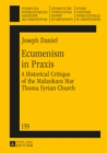 Image for Ecumenism in praxis: a historical critique of the Malankara Mar Thoma Syrian Church