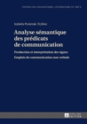 Image for Analyse semantique des predicats de communication: Production et interpretation des signes- Emplois de communication non verbale