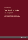 Image for Too small to make an impact?: the Czech Republic&#39;s influence on the European Union&#39;s foreign policy