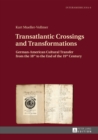Image for Transatlantic crossings and transformations: German-American cultural transfer from the 18th to the end of the 19th century
