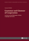 Image for Grammar and glamour of cooperation: lectures on the philosophy of mind, language, and action
