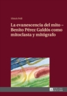 Image for La evanescencia del mito: Benito Perez Galdos como mitoclasta y mitografo