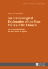 Image for An ecclesiological exploration of the four marks of the church: an ecumenical option for the church in Nigeria : a study in the ecclesiology of Francis Alfred Sullivan