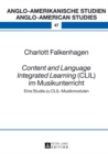 Image for Content and Language Integrated Learning (CLIL) im Musikunterricht: eine Studie zu CLIL-Musikmodulen : Band 47 = Anglo-American studies