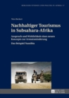 Image for Nachhaltiger Tourismus in Subsahara-Afrika: Anspruch und Wirklichkeit eines neuen Konzepts zur Armutsminderung : das Beispiel Namibia : Bd. 17