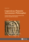 Image for Copernicus: Platonist astronomer-philosopher : cosmic order, the movement of the Earth, and the scientific revolution