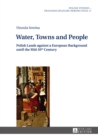 Image for Water, towns and people: Polish lands against a European background until the mid-16th century : 17