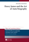 Image for Henry James and the art of auto/biography : volume 6