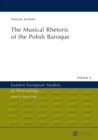 Image for The musical rhetoric of the Polish Baroque