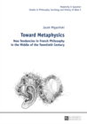 Image for Toward metaphysics: new tendencies in French philosophy in the middle of the twentieth century