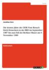 Image for Die letzten Jahre der DDR : Vom Besuch Erich Honeckers in der BRD im September 1987 bis zum Fall der Berliner Mauer am 9. November 1989
