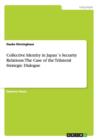 Image for Collective Identity in Japans Security Relations : The Case of the Trilateral Strategic Dialogue