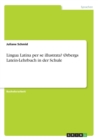 Image for Lingua Latina per se illustrata? Orbergs Latein-Lehrbuch in der Schule
