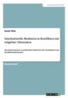 Image for Interkulturelle Mediation in Konflikten mit religioeser Dimension : Eine Breitenanalyse zu praktischen Methoden der Deeskalation und Konflikttransformation