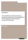 Image for The contribution of the doctrines of kompetenz-kompetenz and separability on the development of international commercial arbitration