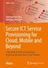 Image for Secure ICT Service Provisioning for Cloud, Mobile and Beyond: A Workable Architectural Approach Balancing Between Buyers and Providers : 0