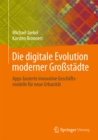 Image for Die Digitale Evolution Moderner Grostadte: Apps-basierte Innovative Geschaftsmodelle Fur Neue Urbanitat