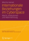 Image for Internationale Beziehungen im Cyberspace: Macht, Institutionen und Wahrnehmung